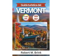 Guida turistica del Vermont 2026-2027 (A colori): Esplora Burlington, Stowe, Woodstock, il lago Champlain, fai escursioni in montagna, ammira i ponti ... i musei (Guida di viaggio Explorer a colori)