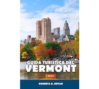GUIDA TURISTICA DEL VERMONT 2026: Esplora percorsi panoramici, sentieri dello sciroppo d'acero, avventure all'aria aperta, cibo e cultura locali, ... fascino delle piccole città del New England
