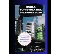Guida turistica del Vietnam 2026: Scopri paesaggi, tradizioni ed esperienze per ogni viaggiatore (WorldSmart Travel Guide Series 2026)