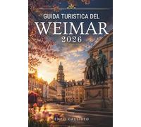 GUIDA TURISTICA DEL WEIMAR 2026: Alla scoperta della storia, dell'arte e della cultura nelle città senza tempo della Germania