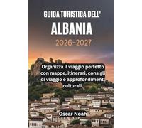 GUIDA TURISTICA DELL' ALBANIA 2026-2027: Organizza il viaggio perfetto con mappe, itinerari, consigli di viaggio e approfondimenti culturali.