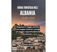 GUIDA TURISTICA DELL' ALBANIA 2026-2027: Organizza il viaggio perfetto con mappe, itinerari, consigli di viaggio e approfondimenti culturali.