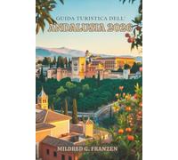 GUIDA TURISTICA DELL' ANDALUSIA 2026: Immergiti nelle vivaci tradizioni e negli splendidi paesaggi della Spagna meridional
