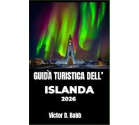GUIDA TURISTICA DELL’ISLANDA 2026: Alla scoperta del fuoco, del ghiaccio e della vita quotidiana del Nord Atlantico