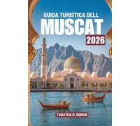 GUIDA TURISTICA DELL MUSCAT 2026: Un viaggio attraverso la cultura e la calma costiera del Medio Oriente