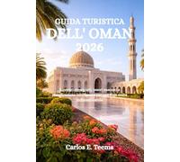 GUIDA TURISTICA DELL' OMAN 2026: Itinerari consigliati, tesori nascosti e pianificazione intelligente per una fuga araba indimenticabile