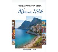 GUIDA TURISTICA DELLA Albania 2026: Esplora i paesaggi mozzafiato e la ricca storia dei Balcani