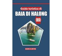 Guida turistica della baia di Halong 2025: Esplora le bellezze paesaggistiche, la cultura locale, le cose da fare, le attività e le meraviglie naturali dell'iconica destinazione balneare del Vietnam