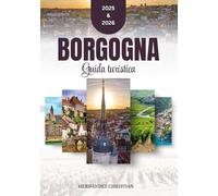 Guida turistica della Borgogna 2025-2026: Eleganti e pratiche approfondimenti sui segreti meglio custoditi della Borgogna, pensati per gli amanti del cibo, gli esploratori e gli amanti della cultura.