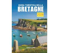 GUIDA TURISTICA DELLA BRETAGNA 2026: Un viaggio tranquillo attraverso la bellezza costiera della Francia