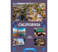 GUIDA TURISTICA DELLA CALIFORNIA 2025: Alla scoperta della California: i migliori posti da visitare, il periodo migliore per andarci, gli hotel, i ... consigli sui trasporti e molto altro ancora.