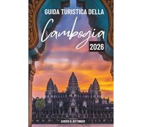 GUIDA TURISTICA DELLA Cambogia 2026: Viaggi lenti attraverso la cultura, la storia e la vita quotidiana nel sud-est asiatico