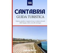 Guida turistica della Cantabria 2026: Esplora, pianifica e registra la tua avventura nel nord della Spagna, dalla costa alle montagne
