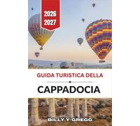 Guida turistica della Cappadocia 2026-2027: Voli in mongolfiera, valli dei camini delle fate, città sotterranee, hotel nelle grotte, cibo e vino locali e itinerari pratici.