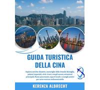 GUIDA TURISTICA DELLA CINA 2025-2026: Esplora antiche dinastie, meraviglie della Grande Muraglia, palazzi imperiali, città vivaci, templi sereni, ... pratici per un'avventura indimenticabile