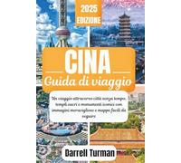 Guida turistica della Cina 2025: Un viaggio attraverso città senza tempo, templi sacri e monumenti iconici con immagini meravigliose e mappe facili da seguire