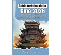 Guida turistica della Cina 2026: Il tuo compagno essenziale per la terra delle meraviglie antiche, delle meraviglie moderne e delle infinite scoperte