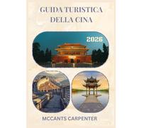 GUIDA TURISTICA DELLA CINA 2026: Scopri la cultura senza tempo della Cina, i suoi paesaggi mozzafiato e le sue città vivaci: il tuo compagno di viaggio ideale.