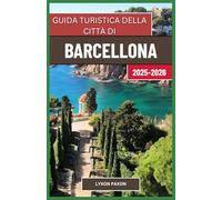 Guida turistica della città di Barcellona ,2025-2026: L’eredità di Gaudí, la vita costiera e l’energia urbana nella Catalogna spagnola