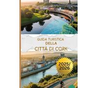 GUIDA TURISTICA DELLA CITTÀ DI CORK 2025/2026: Scopri la destinazione migliore dell'Irlanda, la sua cultura vibrante e i suoi paesaggi panoramici con un budget limitato