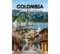 Guida Turistica della Colombia 2026: 15 consigli pratici per pianificare il tuo viaggio, visitare le principali attrazioni e viaggiare in tutta sicurezza (Include una mappa)