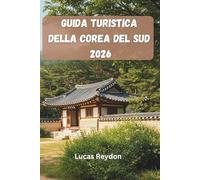 Guida Turistica Della Corea Del Sud 2026: Esplora I Punti Salienti Culturali, Gli Itinerari Costieri, I Festival E I Tour Gastronomici