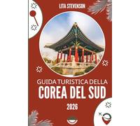 GUIDA TURISTICA DELLA COREA DEL SUD 2026: La cultura vibrante e le meraviglie paesaggistiche della terra della calma mattutina