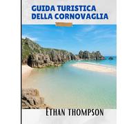 GUIDA TURISTICA DELLA CORNOVAGLIA 2025: Oltre le spiagge: pasti memorabili, soggiorni caratteristici e luoghi in cui vale la pena fermarsi