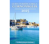 GUIDA TURISTICA DELLA CORNOVAGLIA 2025: "Scopri la magia della Cornovaglia: viaggia in tutta sicurezza grazie alle leggi locali, ai consigli di viaggio e alle esperienze mozzafiato"