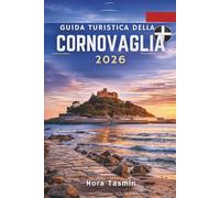 GUIDA TURISTICA DELLA CORNOVAGLIA 2026: Esplorando scogliere, porti e villaggi costieri