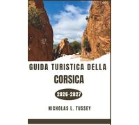 Guida turistica della Corsica 2026-2027: Scopri paesaggi selvaggi, borghi medievali, acque turchesi e la ricca cultura dell'Isola della Bellezza.