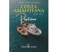 GUIDA TURISTICA DELLA COSTA AMALFITANA (POSITANO) 2026-2027: Tutto ciò che serve per esplorare la costa più bella d’Italia, le sue attrazioni famose e ... con mappe e semplici itinerari di 14 giorni