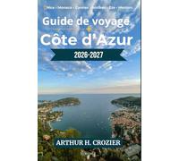 Guida turistica della Costa Azzurra 2026-2027: Cosa fare, dove alloggiare e come organizzare ogni giornata: Nizza, Monaco, Cannes, Antibes, Èze, ... collinari e costi reali per ogni budget.