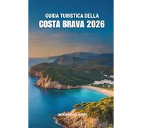 GUIDA TURISTICA DELLA COSTA BRAVA 2026: Una semplice guida alle avventure marittime della Spagna