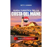 GUIDA TURISTICA DELLA COSTA DEL MAINE 2026: Scopri gemme nascoste, monumenti storici, consigli di viaggio ed esperienze di vacanza indimenticabili