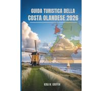 GUIDA TURISTICA DELLA COSTA OLANDESE 2026: Fughe al mare e tesori nascosti nei Paesi Bassi