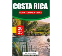 GUIDA TURISTICA DELLA COSTA RICA 2025: Foreste pluviali, spiagge e avventure nel cuore dell'America Centrale