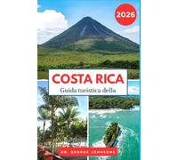 Guida turistica della Costa Rica 2026: Esplora gli straordinari parchi nazionali, le spiagge incontaminate e la cultura locale della Costa Rica (La lista dei desideri del viaggiatore 2026)