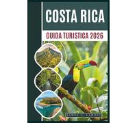 Guida Turistica Della Costa Rica 2026: Esplora le meraviglie della natura, dai vulcani alle spiagge incontaminate, con avventure sostenibili e consigli da esperti