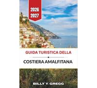 Guida turistica della Costiera Amalfitana 2026-2027: Pianificazione pratica per borghi a picco sul mare, gite di un giorno sulle isole, visite a ... di vini e prodotti enogastronomici campani.