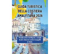 Guida turistica della Costiera Amalfitana 2026: Pianificazione intelligente, consigli locali e itinerari costieri tranquilli in Italia
