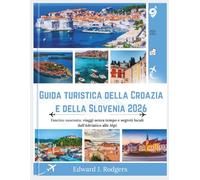Guida turistica della Croazia e della Slovenia 2026: Fascino nascosto, viaggi senza tempo e segreti locali dall'Adriatico alle Alpi
