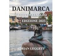GUIDA TURISTICA DELLA DANIMARCA EDIZIONE 2025: Scopri la ricca cultura della Danimarca, emozionanti avventure all'aria aperta (mappe interattive)
