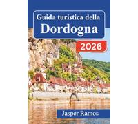 Guida turistica della Dordogna 2026: Esplora castelli medievali, grotte preistoriche e villaggi fluviali nella regione francese del Périgord con mappe dettagliate e consigli gastronomici locali.