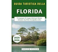Guida Turistica Della Florida 2025-2026: Il compagno di viaggio ideale per Miami, Orlando, Key West, Everglades e oltre