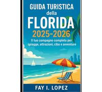 Guida turistica della Florida 2025-2026: Il tuo compagno completo per spiagge, attrazioni, cibo e avventure