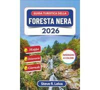 Guida turistica della Foresta Nera 2026 (A colori): Esplora gli incantevoli villaggi, sentieri e cascate della Germania con consigli pratici, itinerari e diario