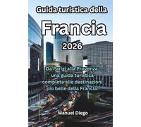 Guida turistica della Francia 2026: Da Parigi alla Provenza: una guida turistica completa alle destinazioni più belle della Francia.