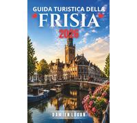 GUIDA TURISTICA DELLA FRISIA 2026: Un lento viaggio attraverso l'acqua, le città e la vita insulare