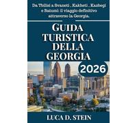 GUIDA TURISTICA DELLA GEORGIA 2026: Da Tbilisi a Svaneti , Kakheti , Kazbegi e Batumi: il viaggio definitivo attraverso la Georgia.
